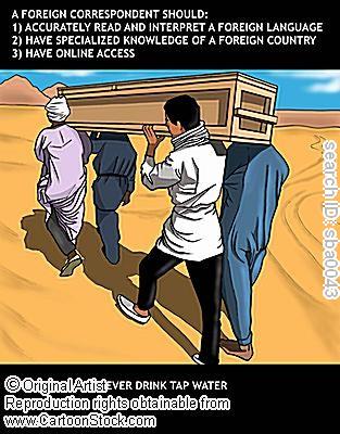 A cartoon illustration showing four men in traditional desert clothing carrying a coffin across a sandy landscape. Text at the top lists three professional requirements for a foreign correspondent, while text at the bottom adds a fourth humorous tip: 'NEVER DRINK TAP WATER'.