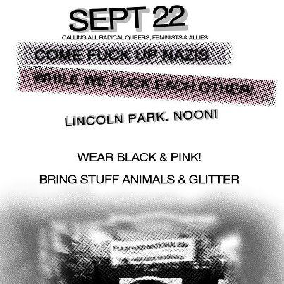 A digital flyer for a protest on September 22nd at Lincoln Park. The text calls for 'radical queers, feminists & allies' to 'come fuck up Nazis while we fuck each other!' It instructs attendees to wear black and pink and bring stuffed animals and glitter.