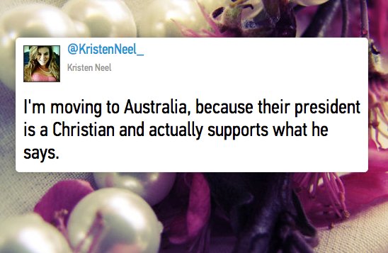 A screenshot of a tweet from @KristenNeel_ that reads: 'I'm moving to Australia, because their president is a Christian and actually supports what he says.' The tweet is overlaid on a background of pearls and pink flowers.